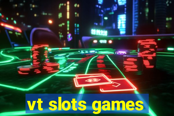 vt slots games